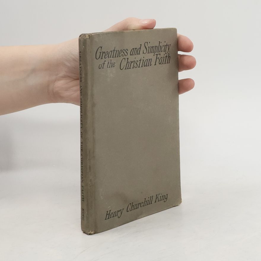 Henry Churchill King Greatness and Simplicity of the Christian Faith