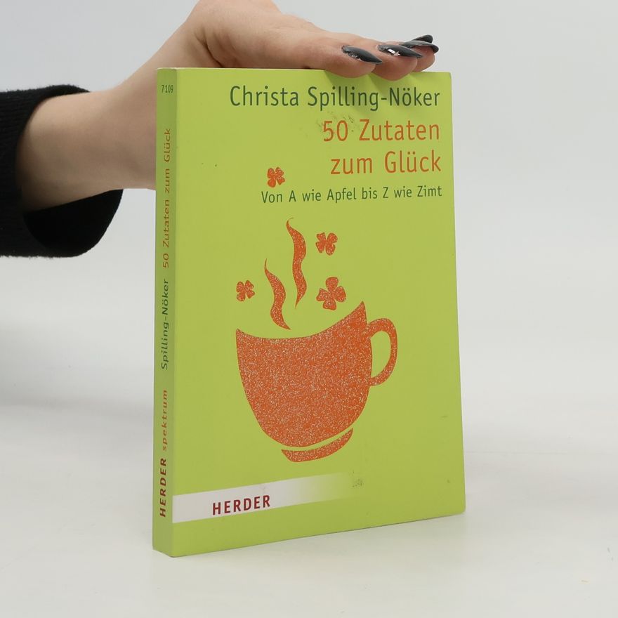 Christa Spilling-Nöker Herder Spektrum: 50 Zutaten zum Glück. Von A wie Apfel bis Z wie Zimt
