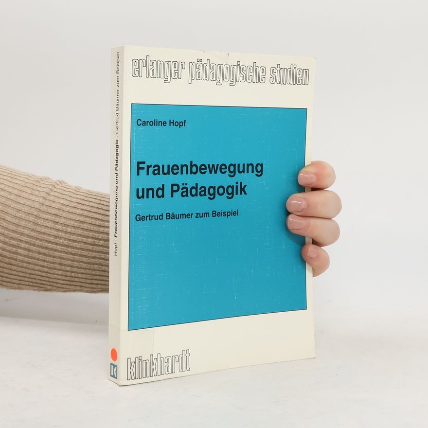 Caroline Hopf Erlanger Pädagogische Studien: Frauenbewegung und Pädagogik