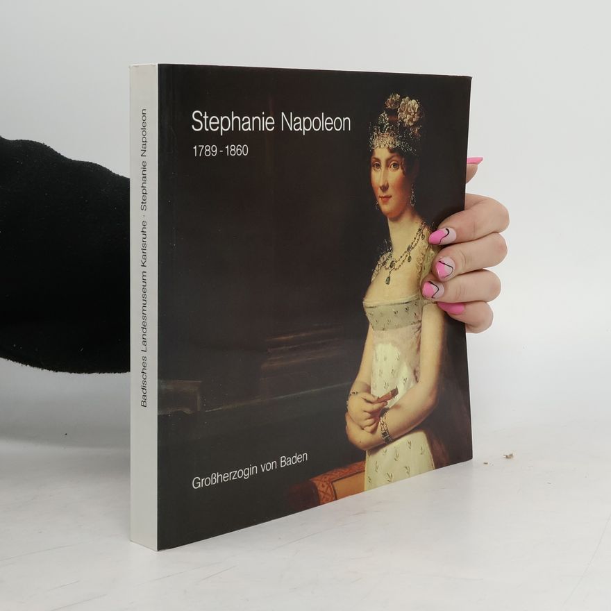 Rosemarie Stratmann-Döhler Stephanie Napoleon, Großherzogin von Baden, 1789-1860