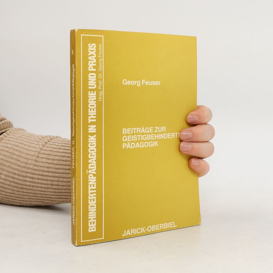 Georg Feuser Behindertenpädagogik in Theorie und Praxis - 2: Beiträge zur Geistigbehindertenpädagogik