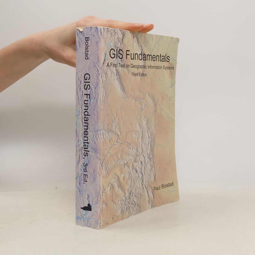 Paul Bolstad GIS fundamentals : A First Text on Geographic Information Systems