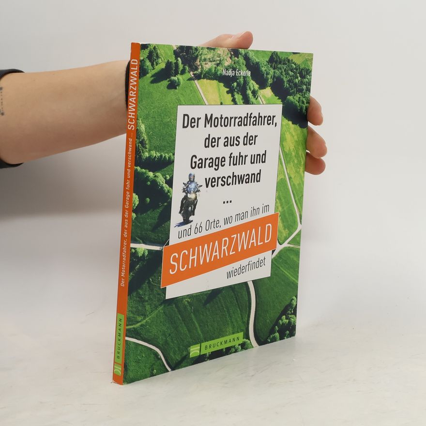 Nadja Eckerle Der Motorradfahrer, der aus der Garage fuhr und verschwand ... und 66 Orte, wo man ihn im Schwarzwald wiederfindet