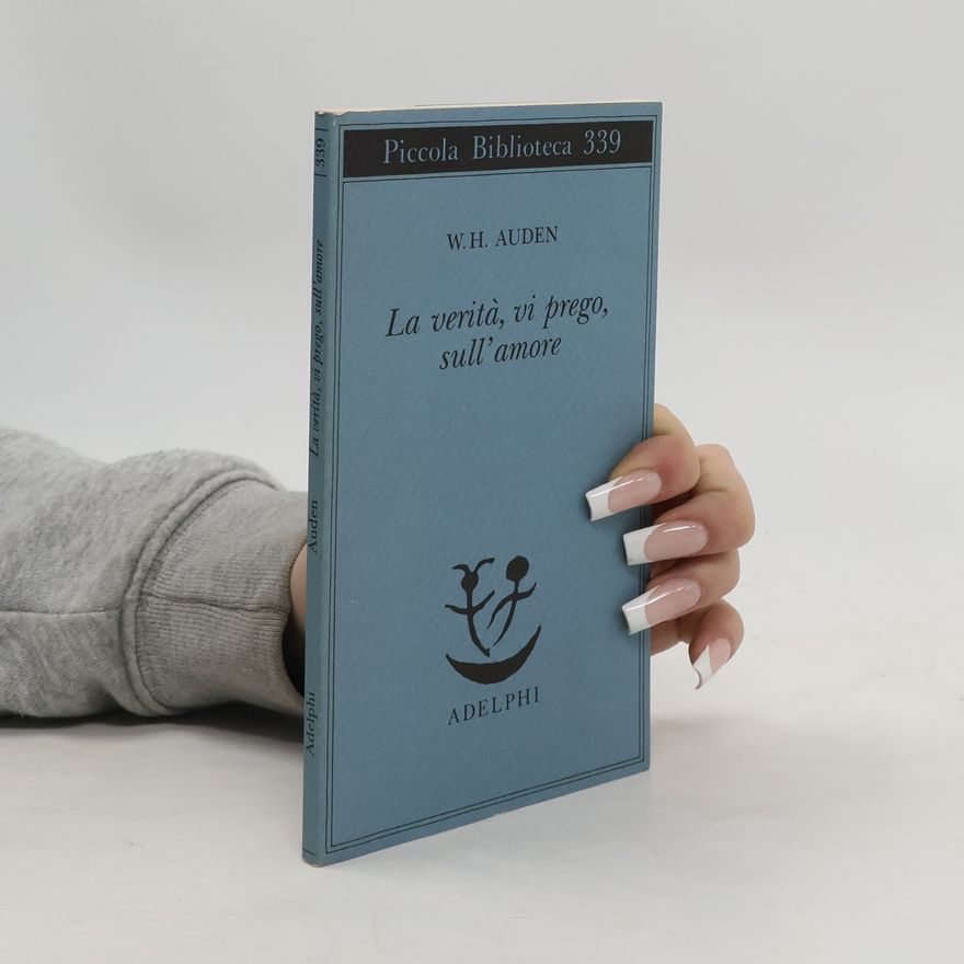 W. H. Auden Piccola Biblioteca - 339: La verità, vi prego, sull'amore