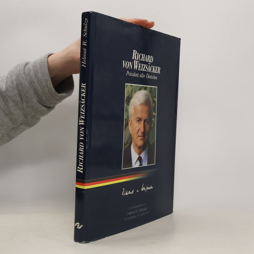 Helmut R. Schulze Richard von Weizsäcker: Präsident aller deutschen