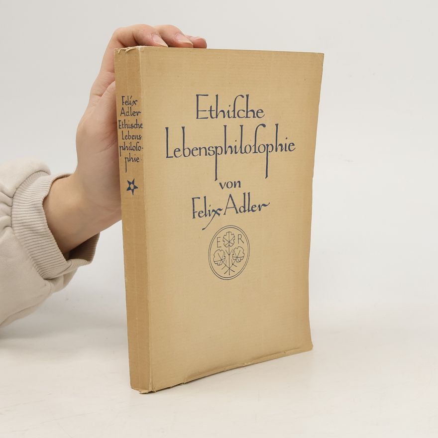 Felix Adler Ethische Lebensphilosophie