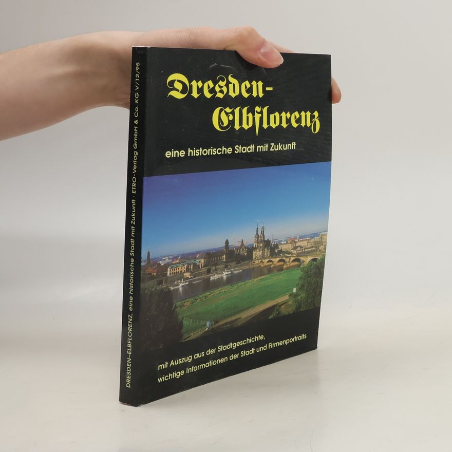 Autorenkollektiv Dresden - Elbflorenz , eine historische Stadt mit Zukunft