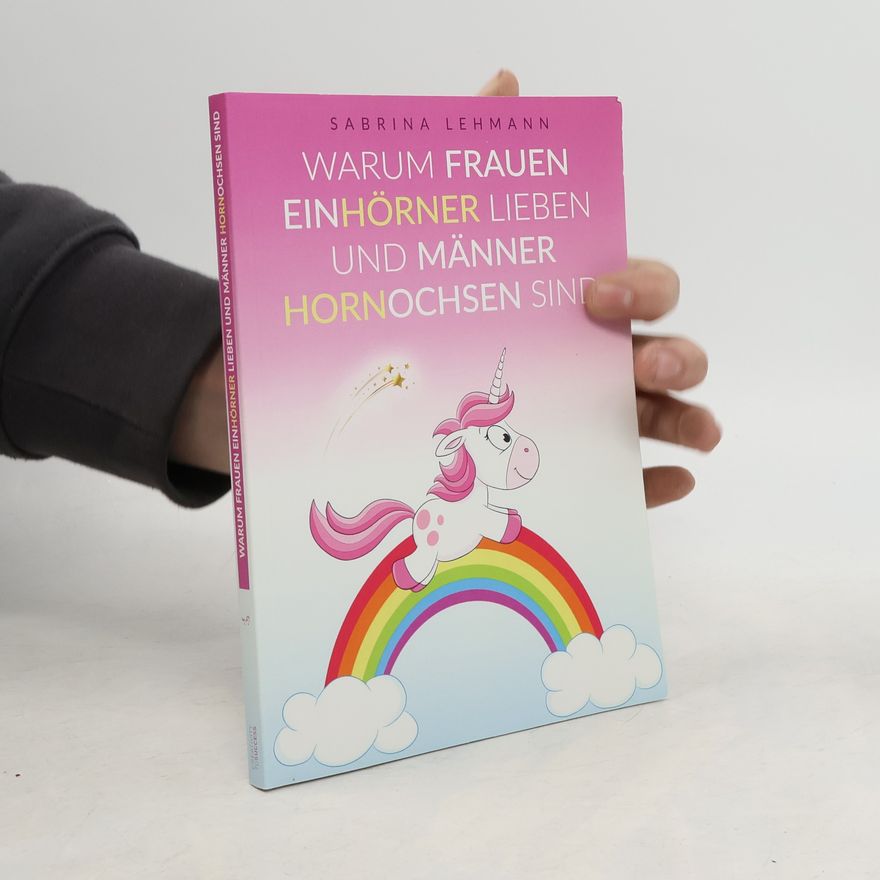 Sabrina Lehmann Warum Frauen Einhörner lieben und Männer Hornochsen sind
