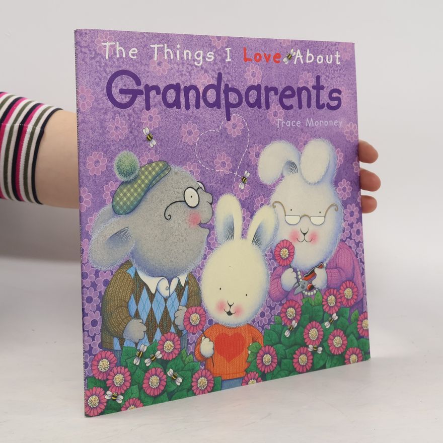 Trace Moroney The Things I Love About Grandparents