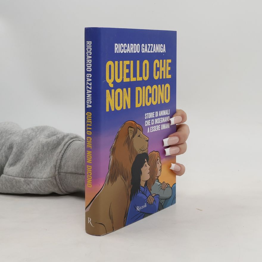 Riccardo Gazzaniga Quello che non dicono. Storie di animali che ci insegnano a essere umani