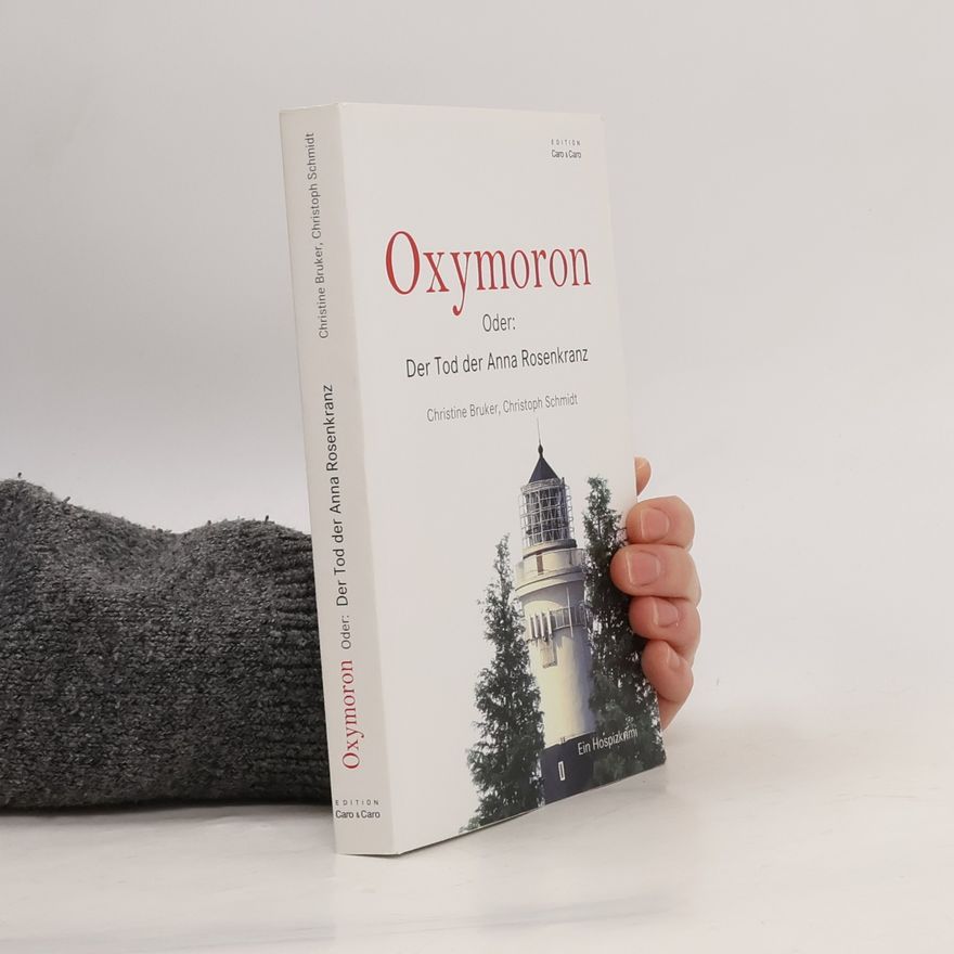 Christine Moeller-Bruker Oxymoron oder: Der Tod der Anna Rosenkranz