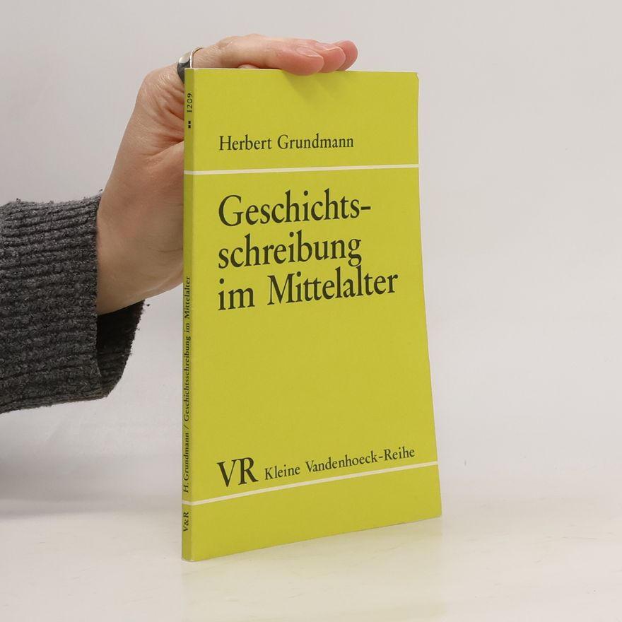Herbert Grundmann Geschichtsschreibung im Mittelalter