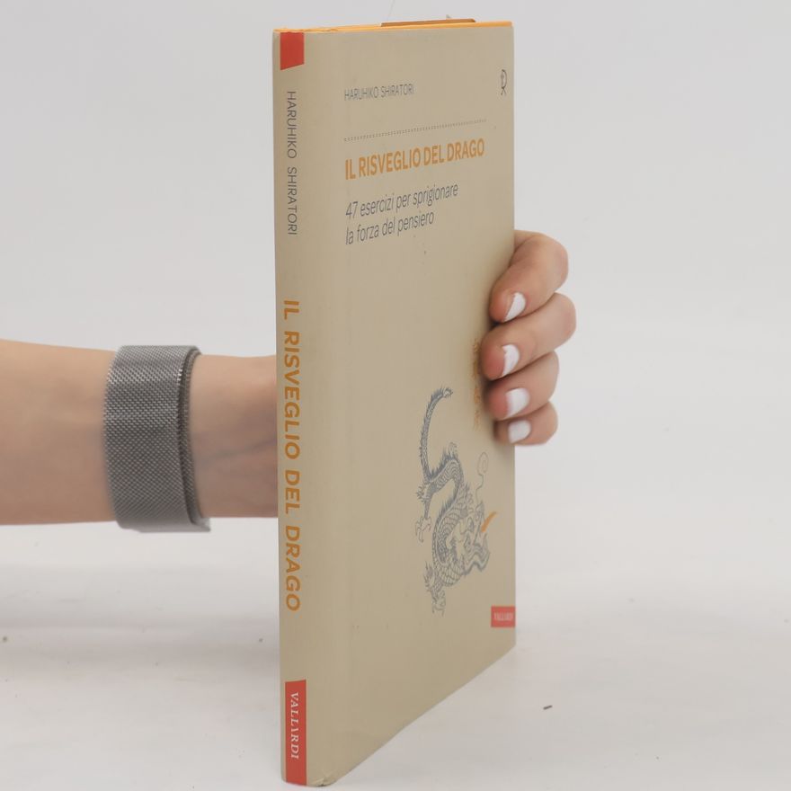 Haruhiko Shiratori Il risveglio del drago. 47 esercizi per sprigionare la forza del pensiero