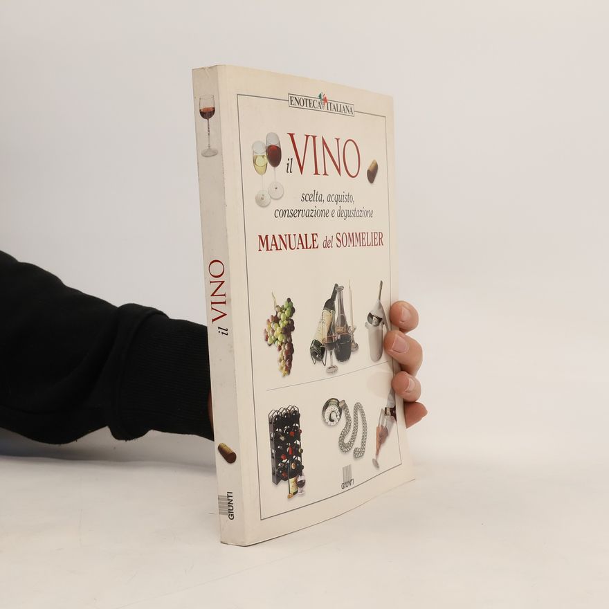 Autorenkollektiv Il vino: scelta, acquisto, conservazione e degustazione: Manuale del Sommelier