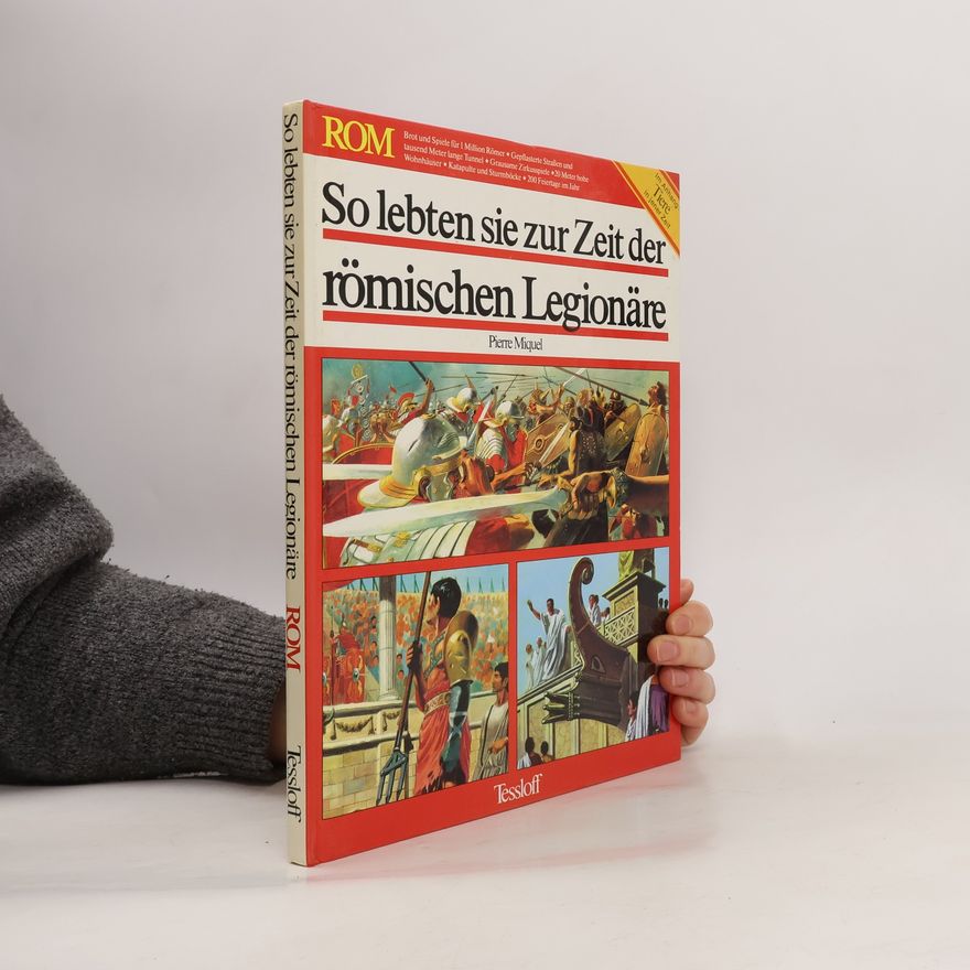Pierre Miquel So lebten sie zur Zeit der römischen Legionäre