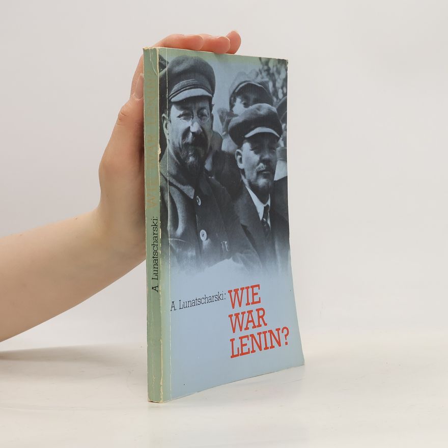 Anatolij Vasilʹevic Lunac arskij Wie war Lenin?