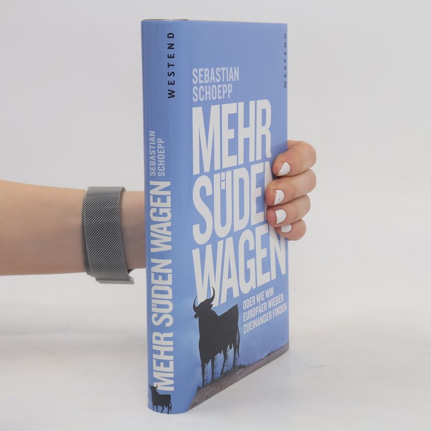 Sebastian Schoepp Mehr Süden wagen oder wie wir Europäer wieder zueinander finden
