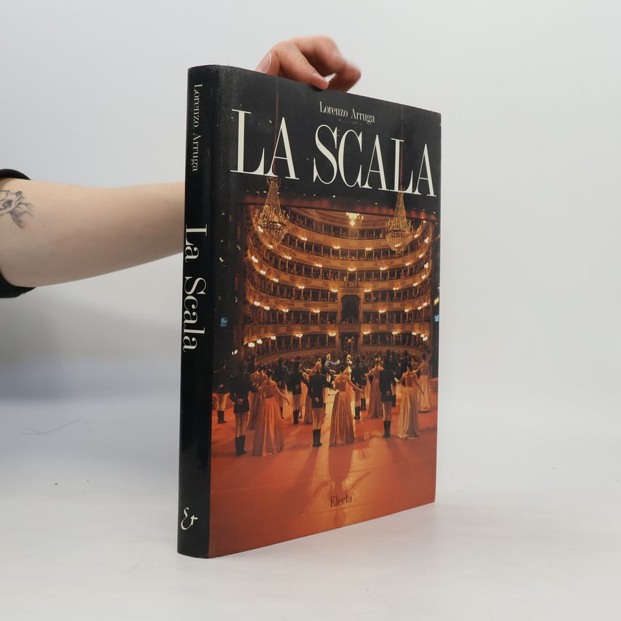 Lorenzo Arruga Arte. Varie: La Scala. Ediz. illustrata