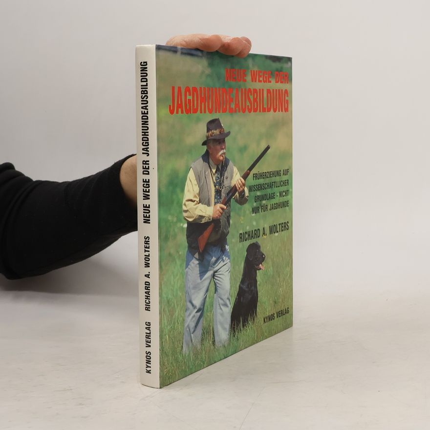 Richard A. Wolters Neue Wege der Jagdhundeausbildung