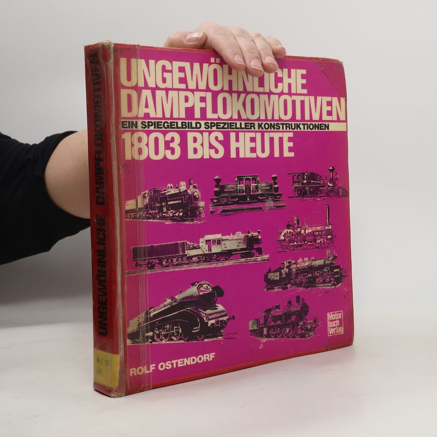 Rolf Ostendorf Ungewöhnliche Dampflokomotiven von 1803 bis heute
