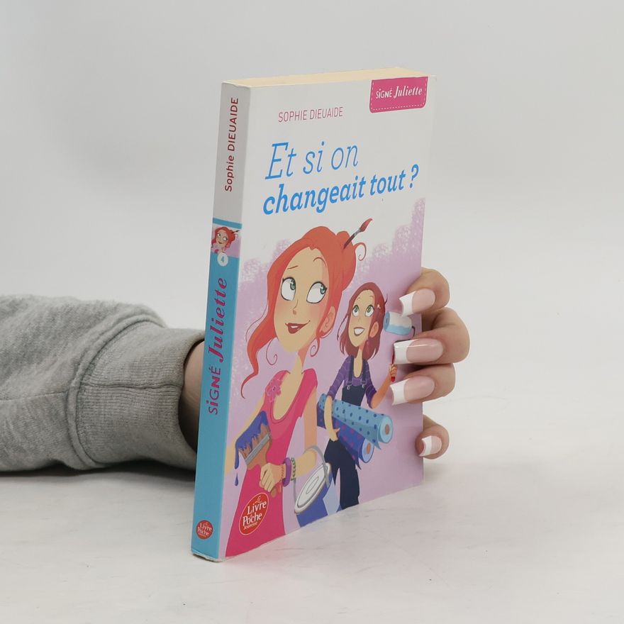 Sophie Dieuaide Signé Juliette - 4: Et si on changeait tout ?
