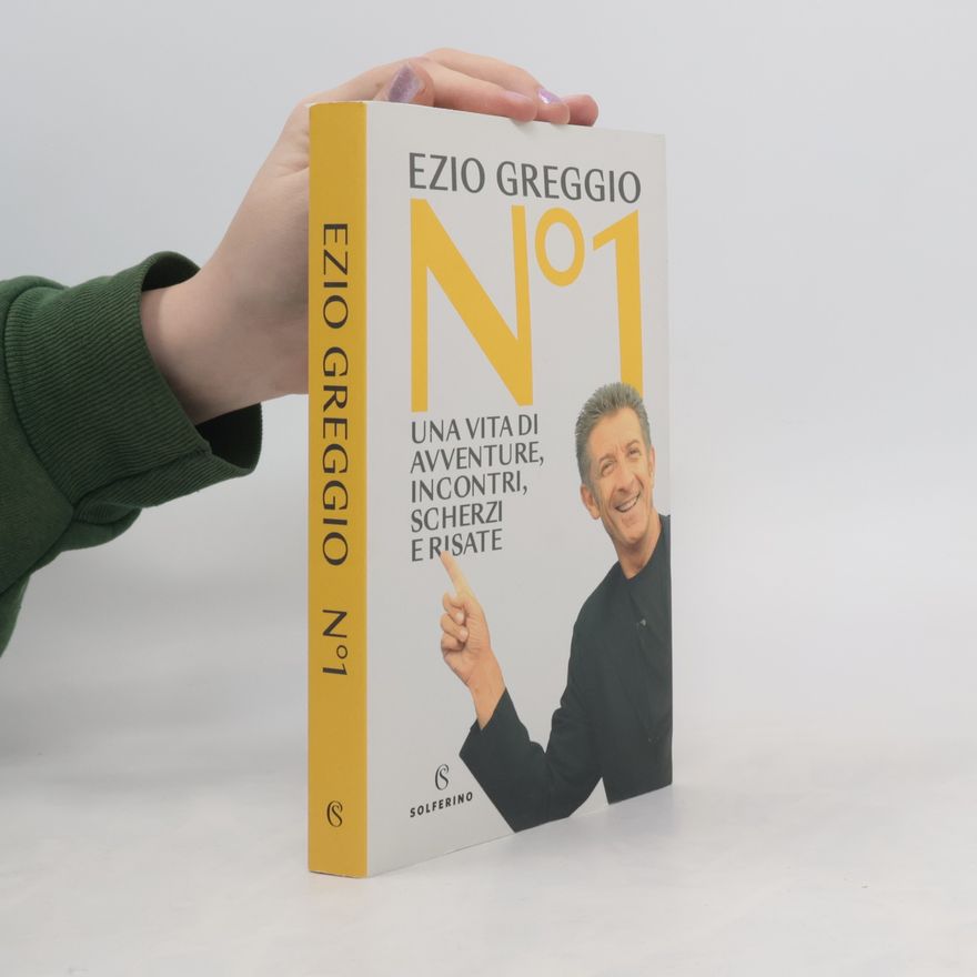 Ezio Greggio N°1. Una vita di avventure, incontri, scherzi e risate