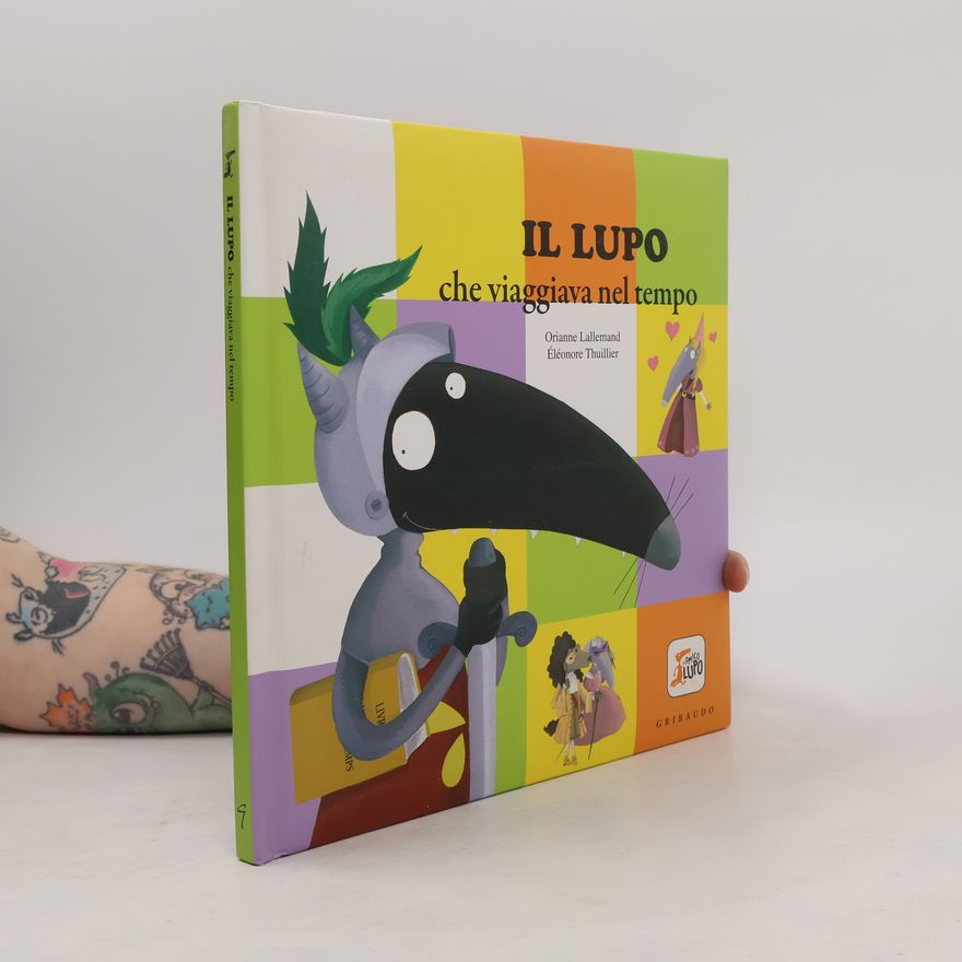 Éléonore Thuillier Amico lupo: Il lupo che viaggiava nel tempo. Ediz. a colori