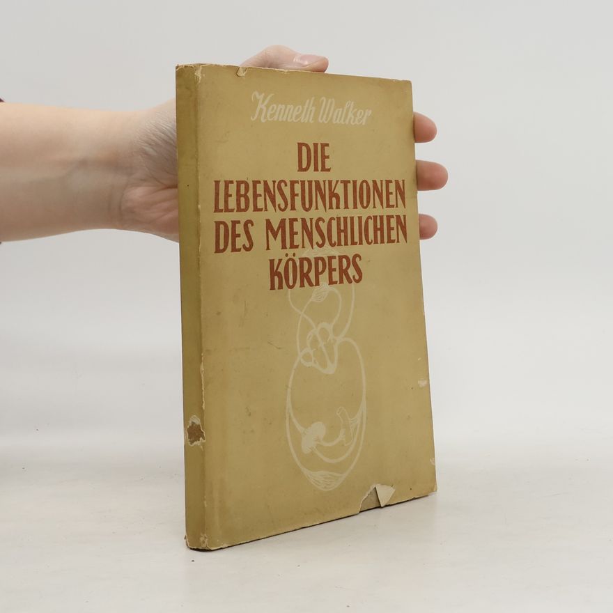 Kenneth Walker Die Lebensfunktionen des menschlichen Körpers