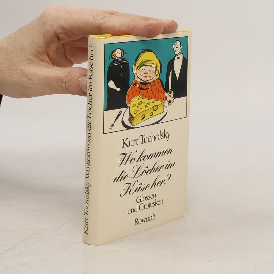 Kurt Tucholsky Wo kommen die Löcher im Käse her?