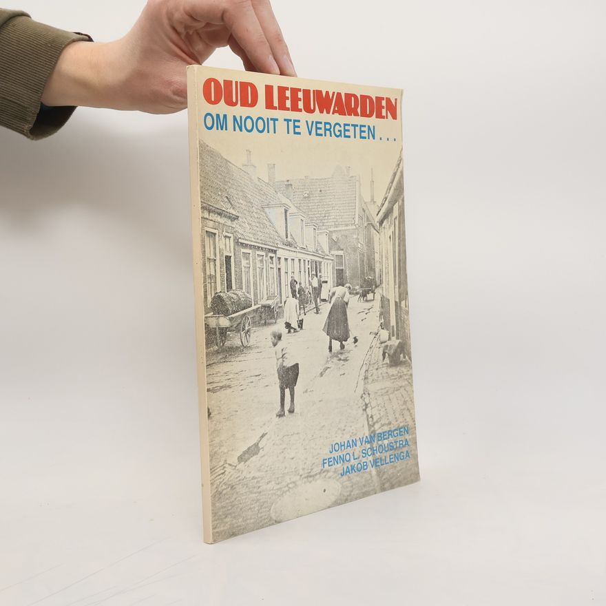 Jakob Vellenga Oud Leewarden Om nooit te vergeten...