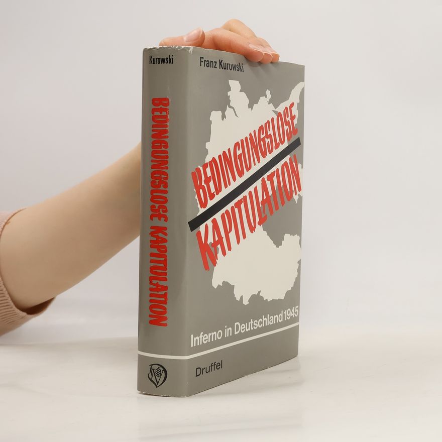 Franz Kurowski Bedingungslose Kapitulation