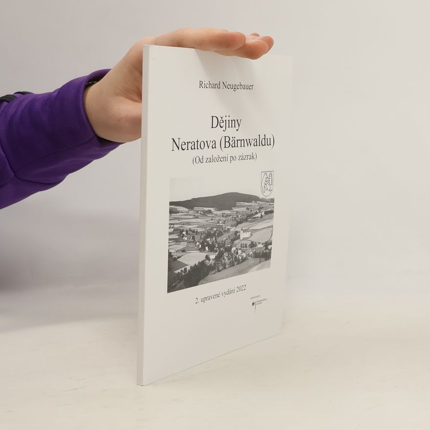 Richard Neugebauer Dějiny Neratova (Bärnwaldu) : (od založení po zázrak)