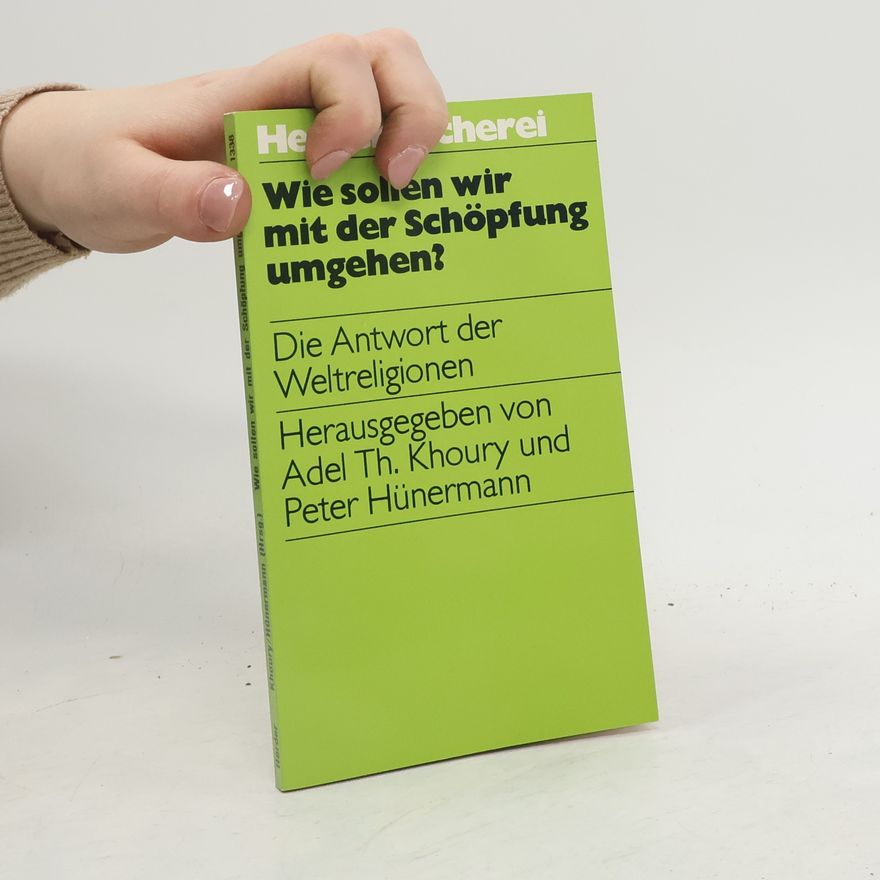 Adel-Theodor Khoury Wie sollen wir mit der Schöpfung umgehen?