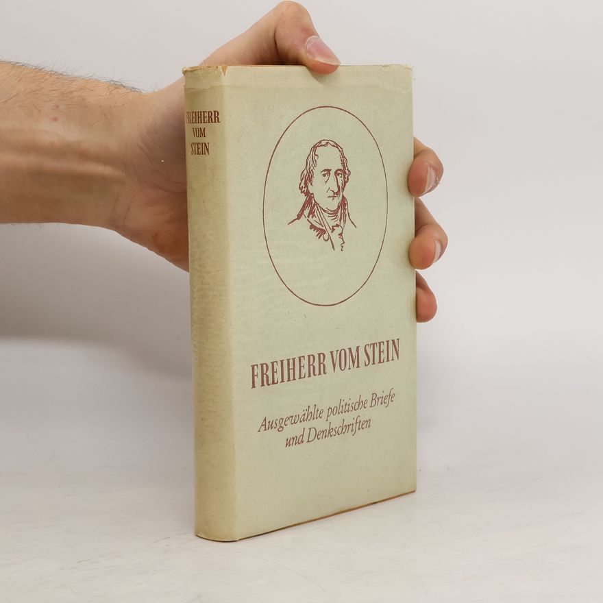 Freiherr vom Stein Ausgewählte politische Briefe und Denkschriften