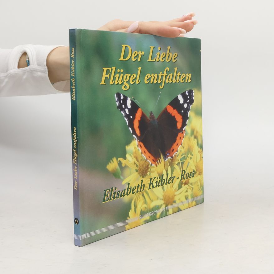 Elisabeth Kübler-Ross Der Liebe Flügel entfalten