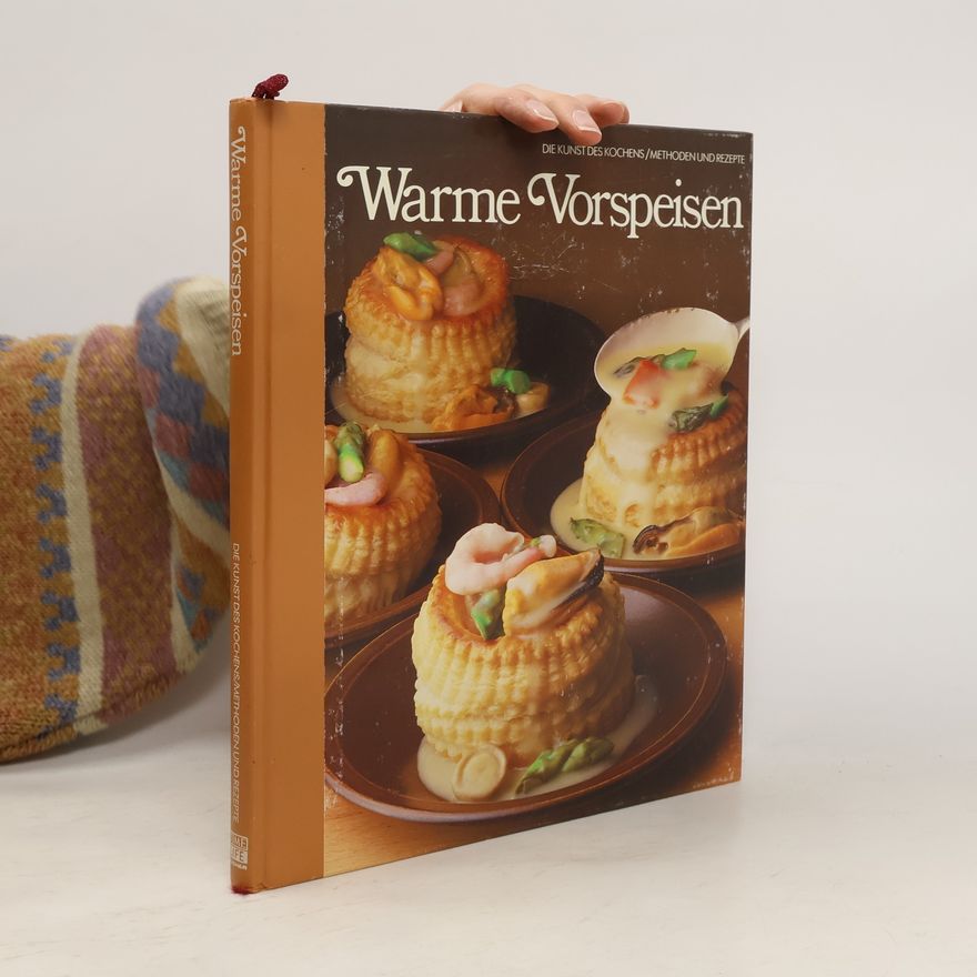 Autorenkollektiv Warme Vorspeisen. Die Kunst des Kochens - Methoden und Rezepte