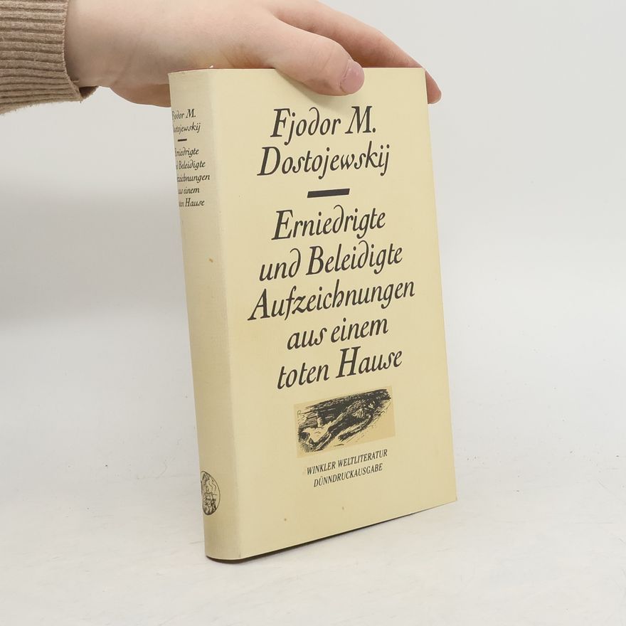 Fjodor Michajlovič Dostojevskij Erniedrigte und Beleidigte Aufzeichnungen aus einem toten Hause