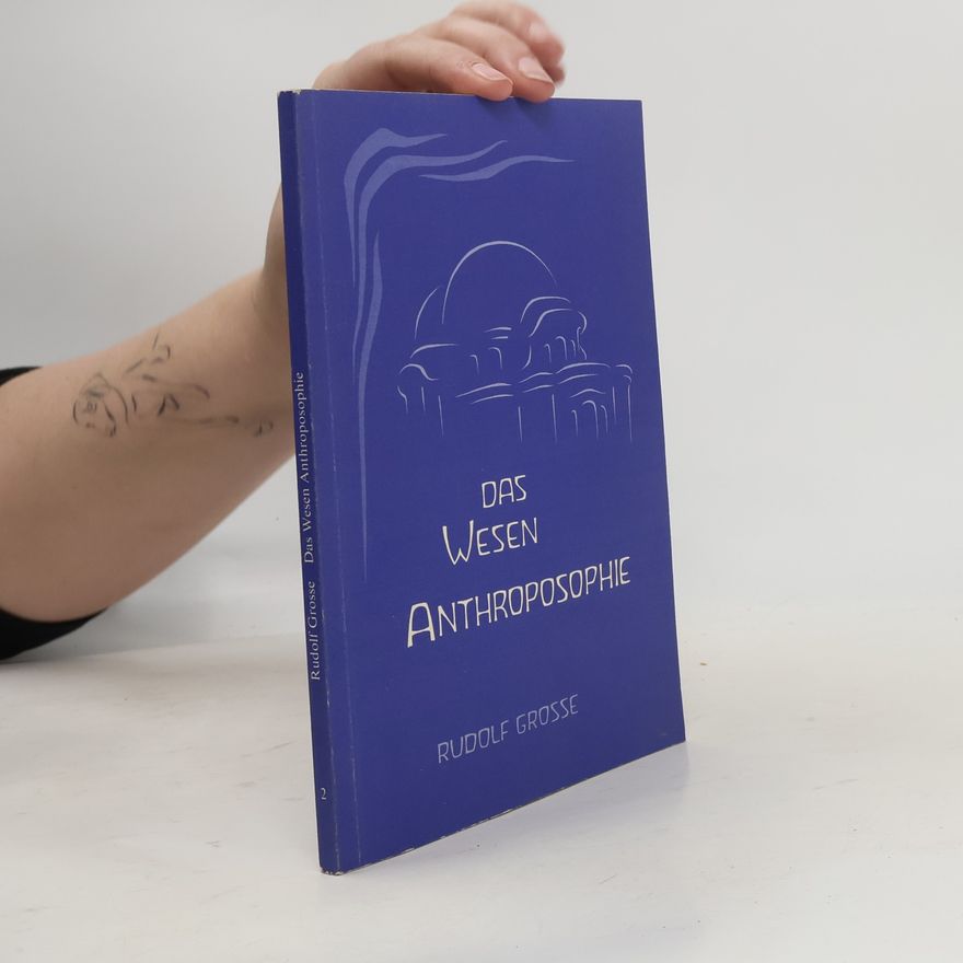 Rudolf Grosse Das Wesen Anthroposophie