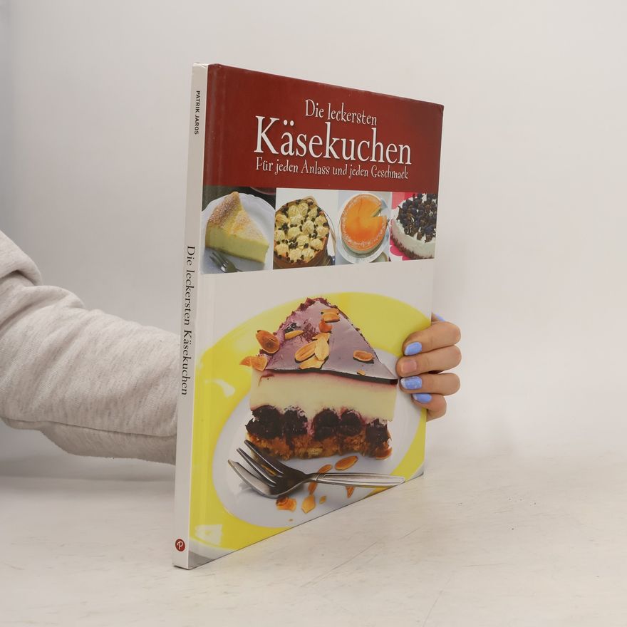 Patrik Jaros Die leckersten Käsekuchen. Für jeden Anlass und jeden Geschmack.