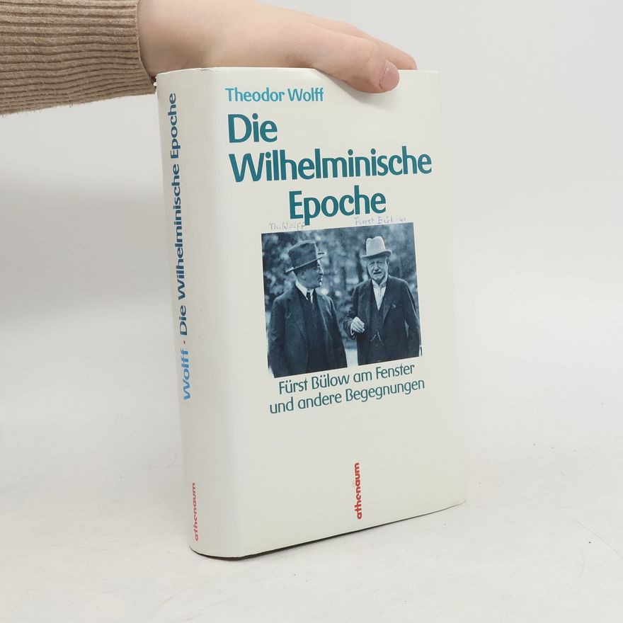 Theodor Wolff Die Wilhelminische Epoche