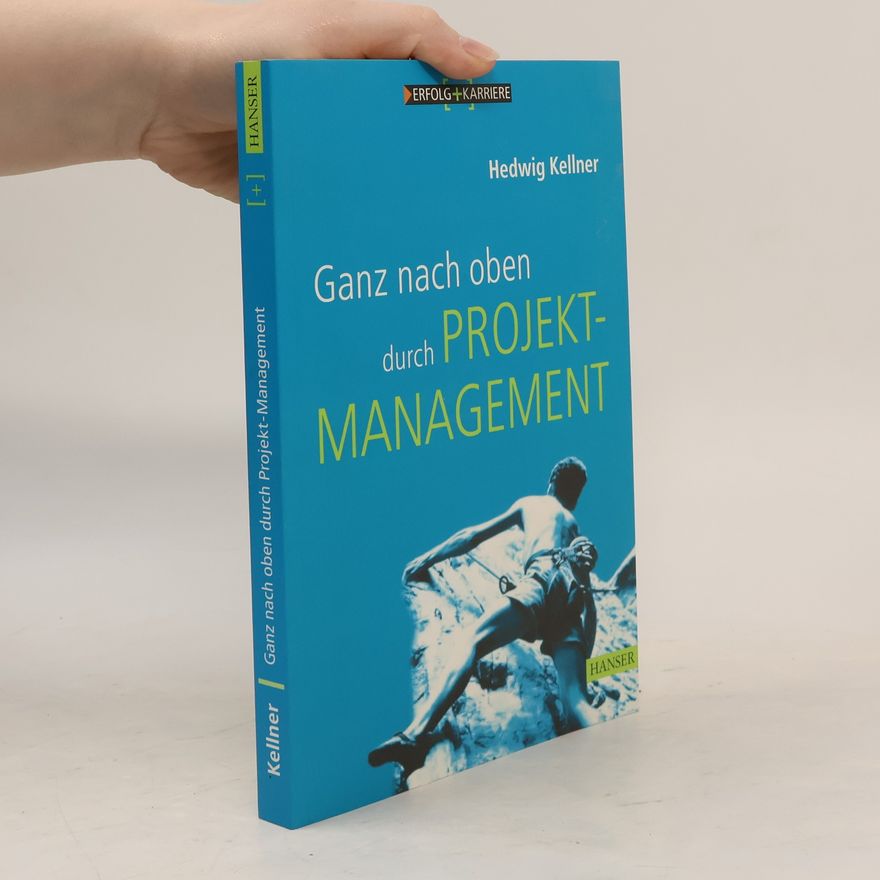 Hedwig Kellner Ganz nach oben durch Projektmanagement