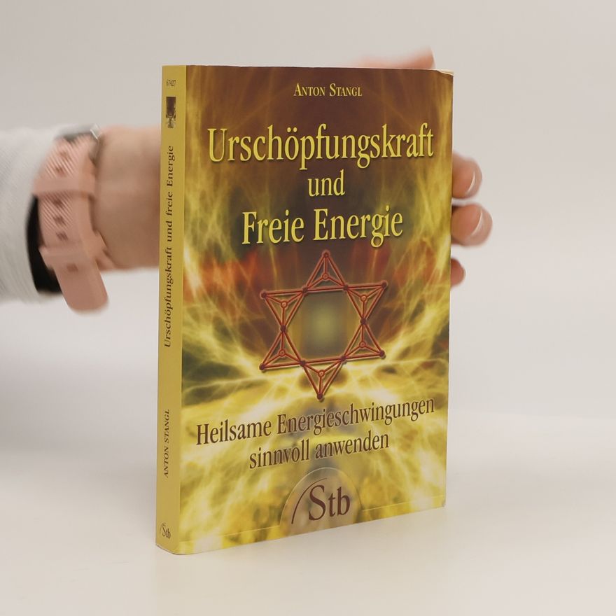Anton Stangl Urschöpfungskraft und freie Energie