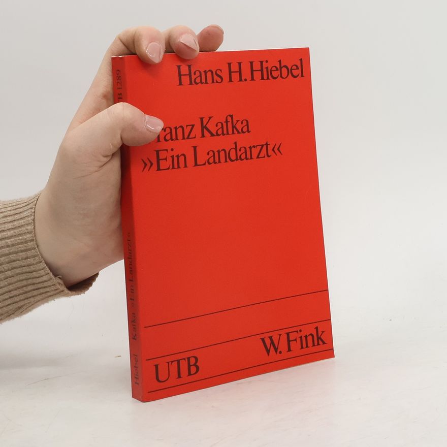 Hans Helmut Hiebel Franz Kafka: Ein Landarzt