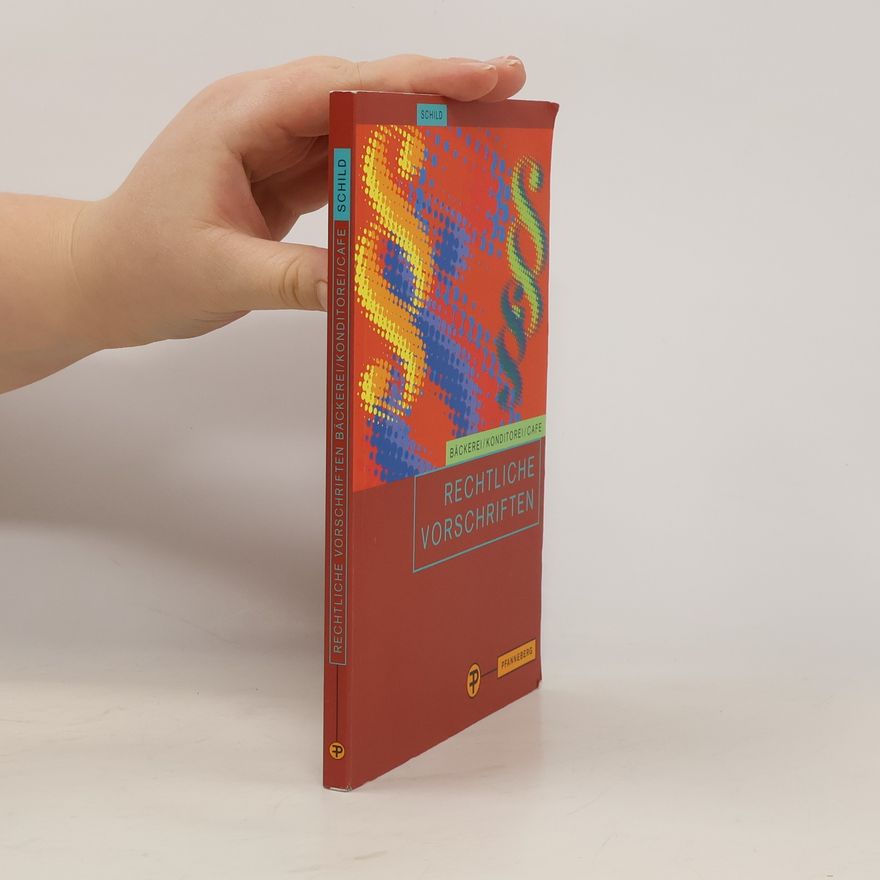 Egon Schild Rechtliche Vorschriften für den Bereich Bäckerei / Konditorei / Cafe