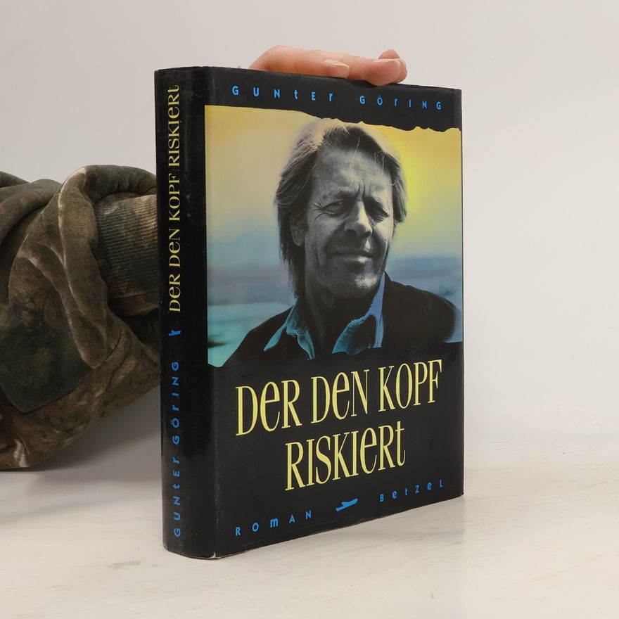 Gunter Göring Der den Kopf riskiert. Roman