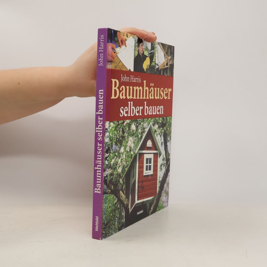 John Harris Baumhäuser selber bauen