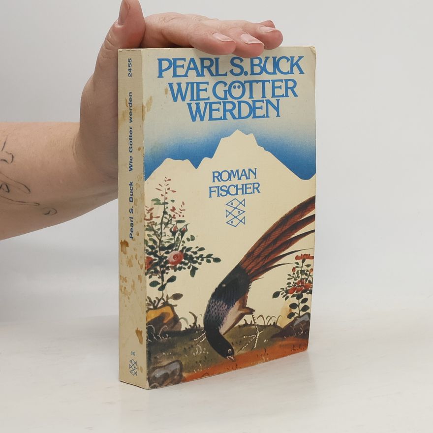 Pearl S. Buck Wie Götter werden
