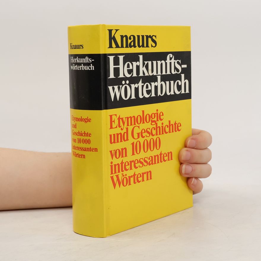 Autorenkollektiv Knaurs Herkunftswörterbuch. Etymologie und Geschichte von 10000 interessanten Wörtern
