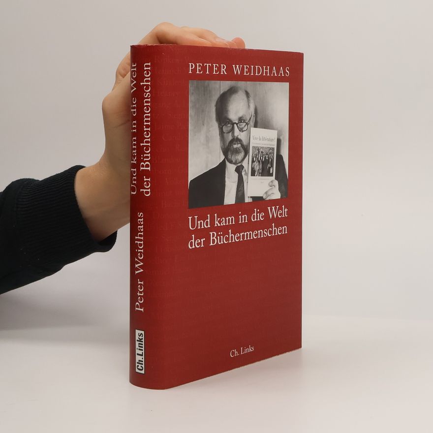 Peter Weidhaas Und kam in die Welt der Büchermenschen