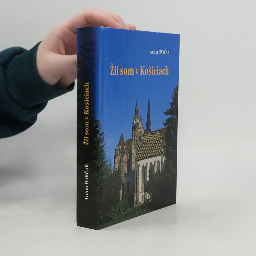 Anton Harčar Žil som v Košiciach